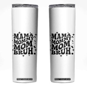 Mama Mommy Mom Bruh Skinny Tumbler Funny Mom Life Mother’s Day Gift TS14 White Print Your Wear