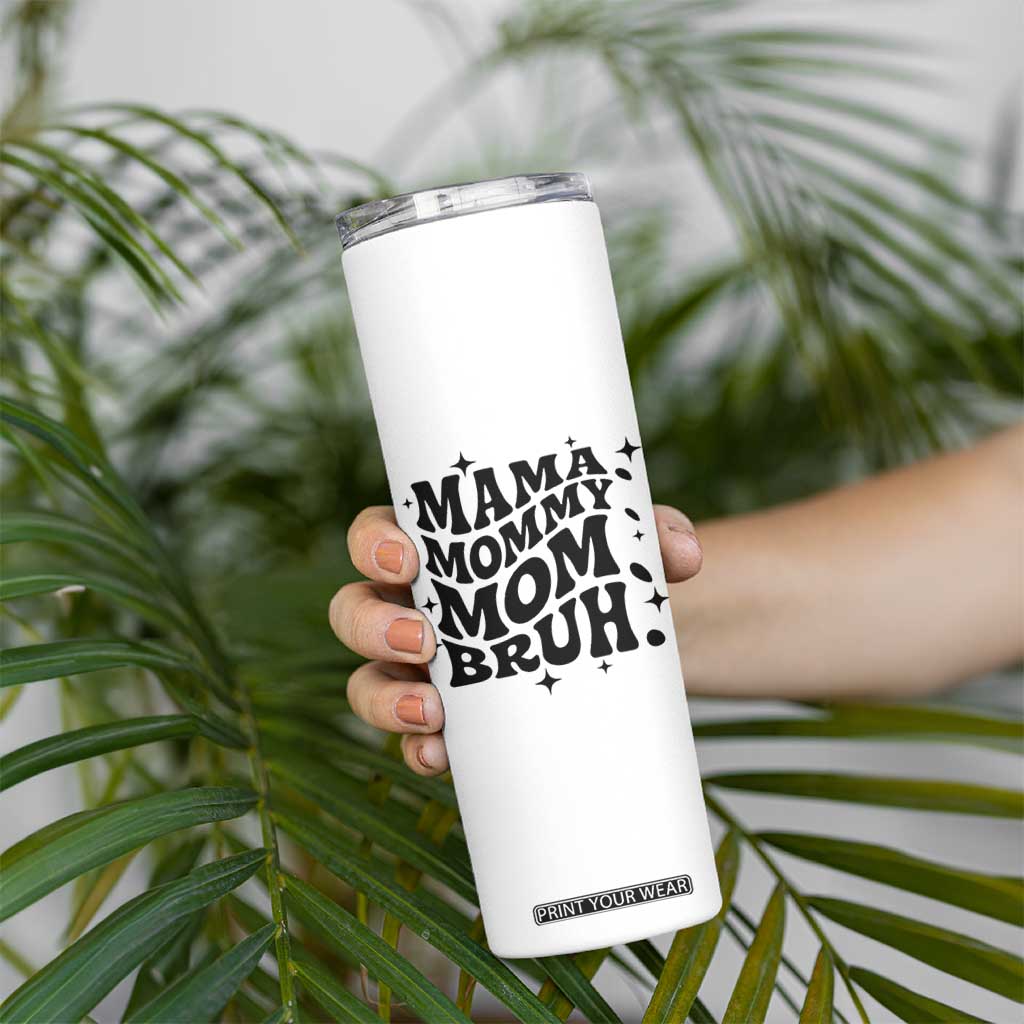 Mama Mommy Mom Bruh Skinny Tumbler Funny Mom Life Mother’s Day Gift TS14 Print Your Wear