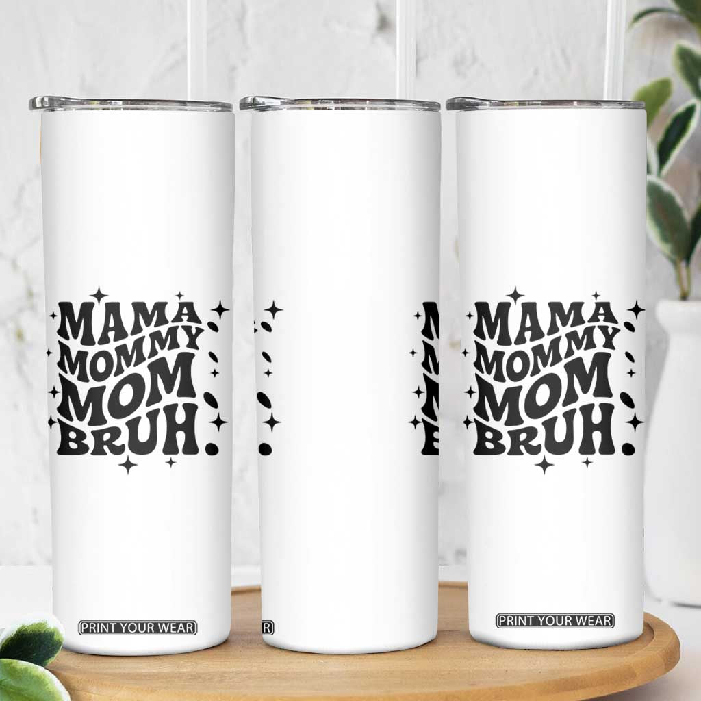 Mama Mommy Mom Bruh Skinny Tumbler Funny Mom Life Mother’s Day Gift TS14 Print Your Wear