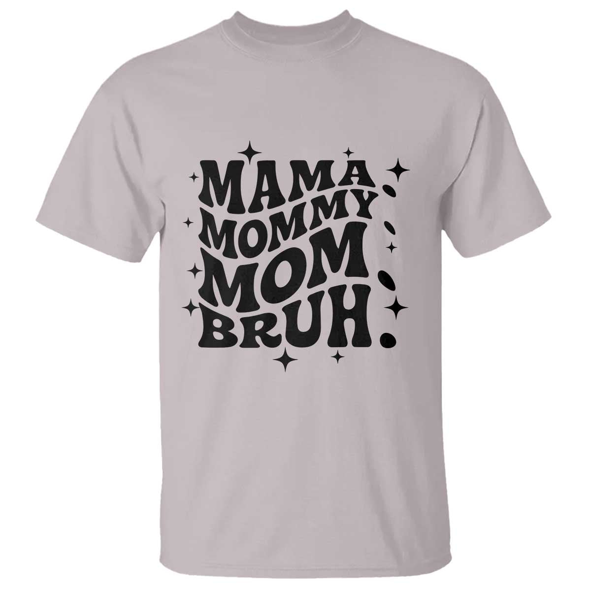 Mama Mommy Mom Bruh T Shirt Funny Mom Life Mother’s Day Gift TS14 Ice Gray Print Your Wear