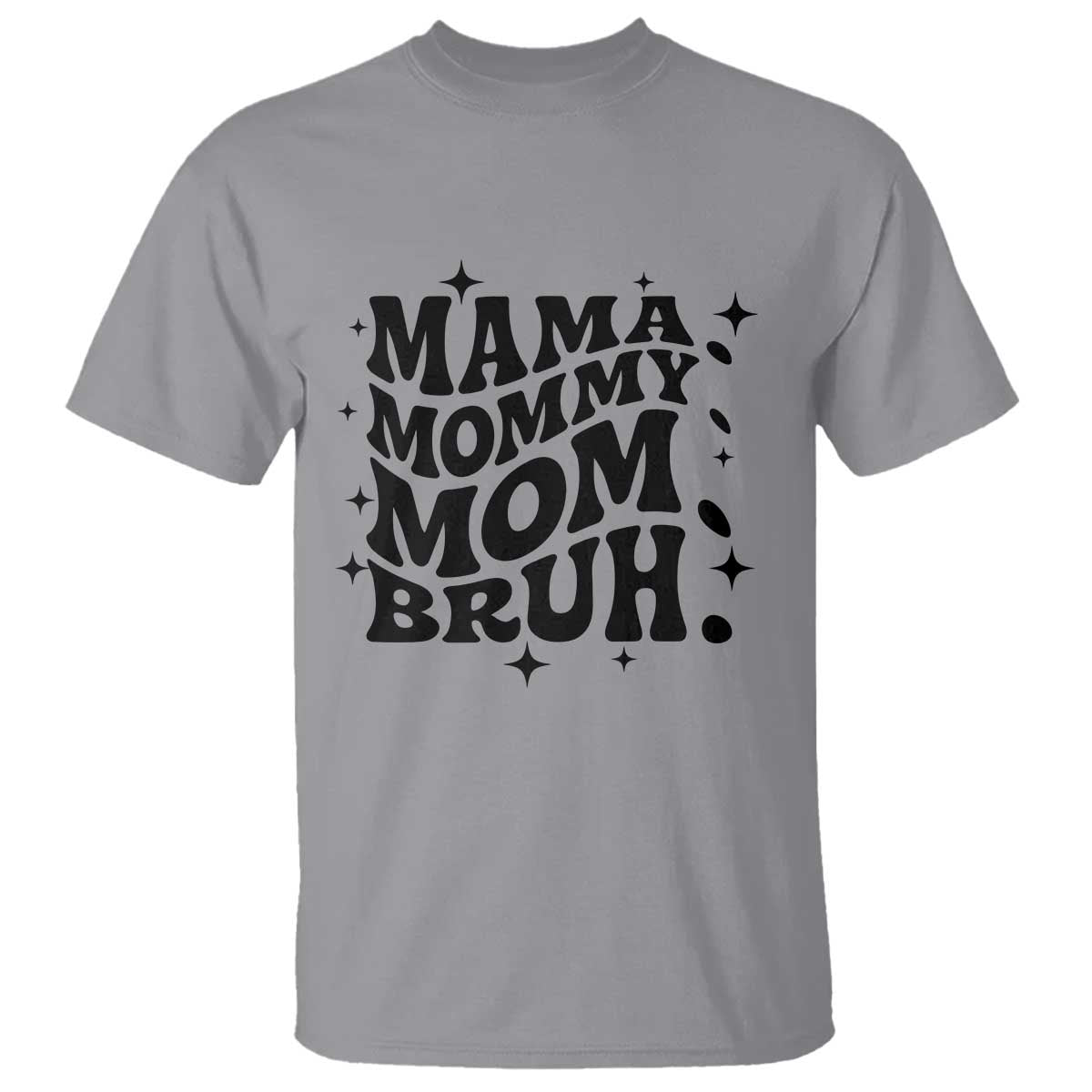 Mama Mommy Mom Bruh T Shirt Funny Mom Life Mother’s Day Gift TS14 Sport Gray Print Your Wear