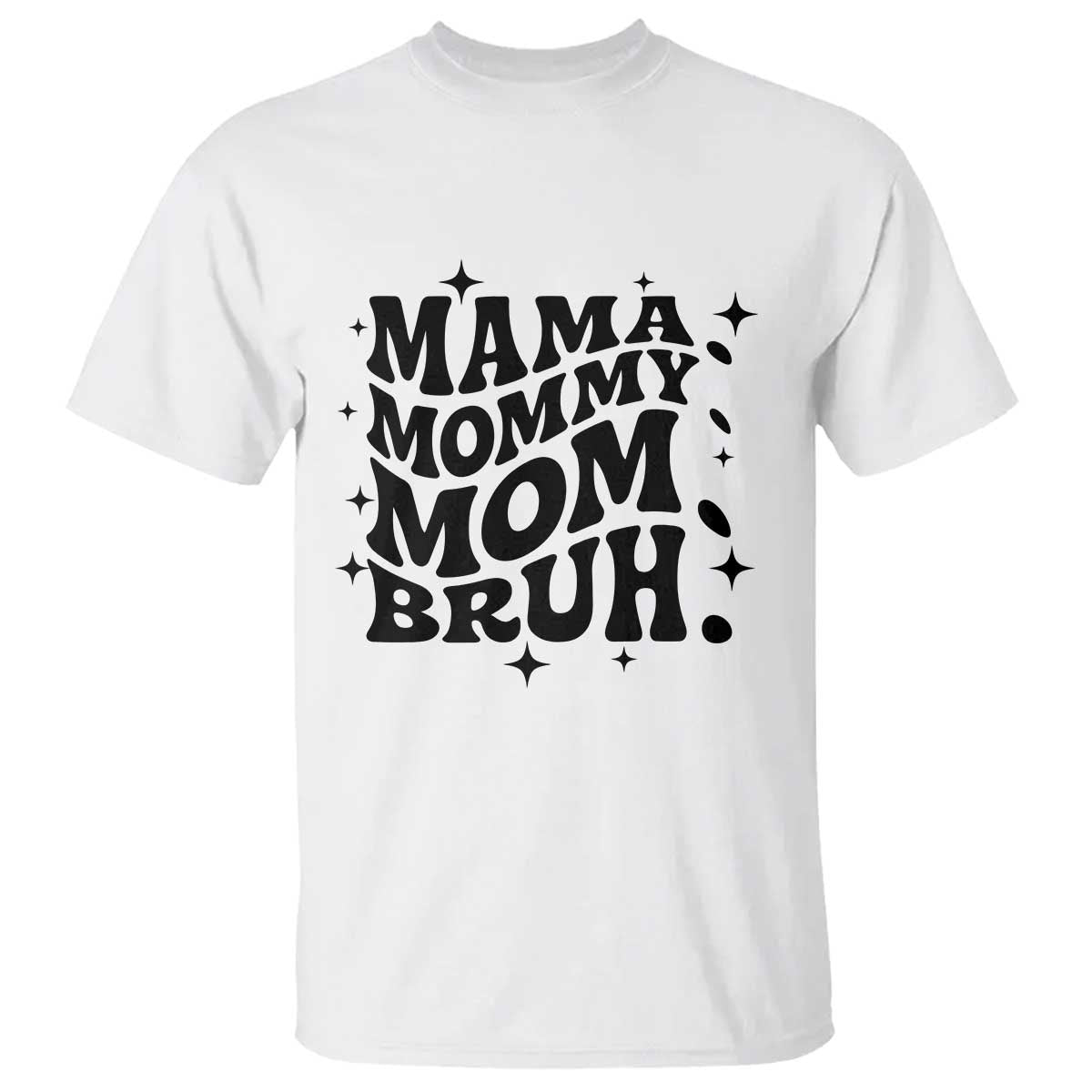 Mama Mommy Mom Bruh T Shirt Funny Mom Life Mother’s Day Gift TS14 White Print Your Wear