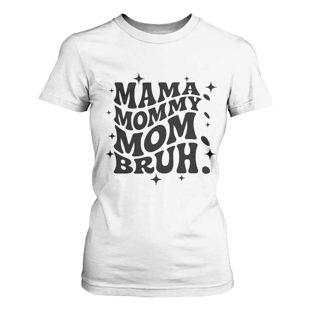 Mama Mommy Mom Bruh T Shirt For Women Funny Mom Life Mother’s Day Gift TS14 White Print Your Wear
