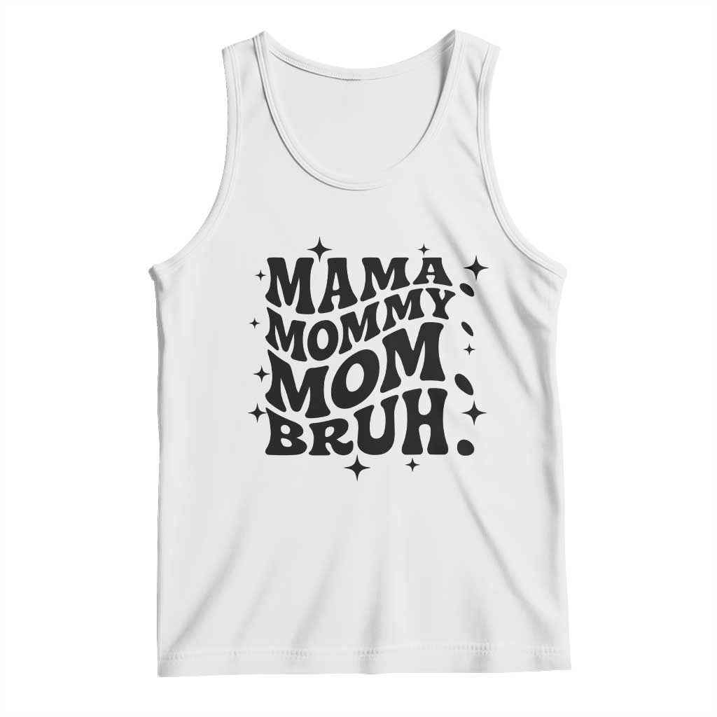 Mama Mommy Mom Bruh Tank Top Funny Mom Life Mother’s Day Gift TS14 White Print Your Wear