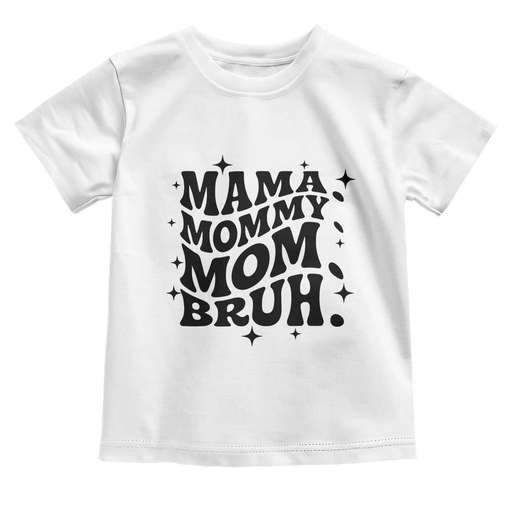 Mama Mommy Mom Bruh Toddler T Shirt Funny Mom Life Mother’s Day Gift TS14 White Print Your Wear