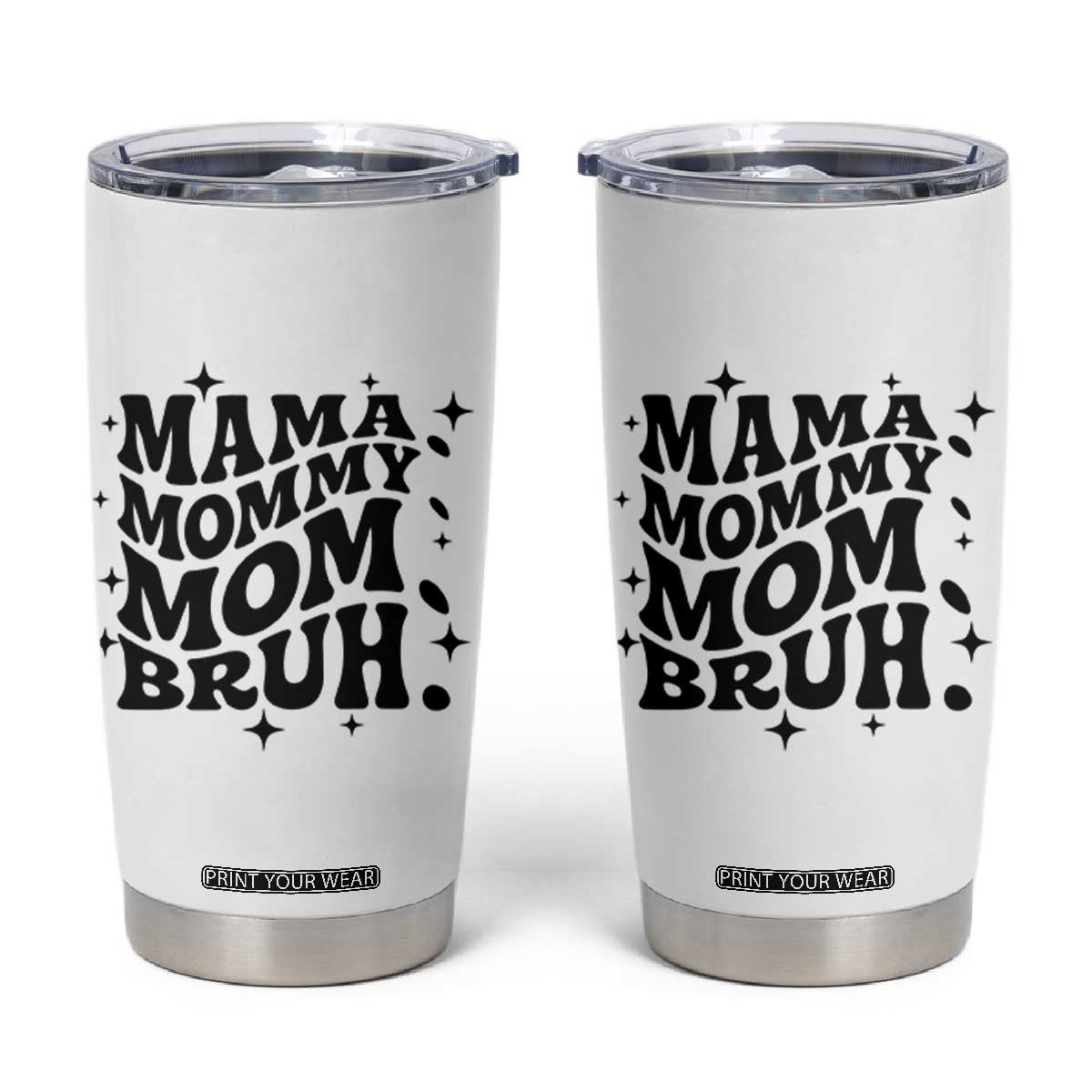 Mama Mommy Mom Bruh Tumbler Cup Funny Mom Life Mother’s Day Gift TS14 White Print Your Wear