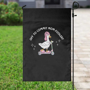 Funny Goose Mom Garden Flag Off To Commit Mom Foolery TS14 Print Your Wear