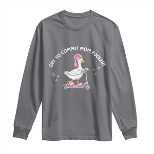 Funny Goose Mom Long Sleeve Shirt Off To Commit Mom Foolery TS14 Charcoal Print Your Wear
