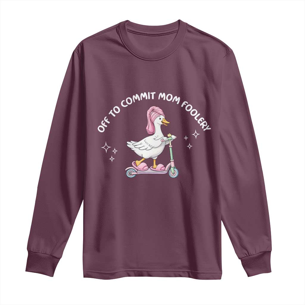 Funny Goose Mom Long Sleeve Shirt Off To Commit Mom Foolery TS14 Maroon Print Your Wear