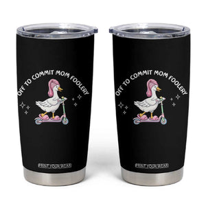 Funny Goose Mom Tumbler Cup Off To Commit Mom Foolery TS14 Black Print Your Wear
