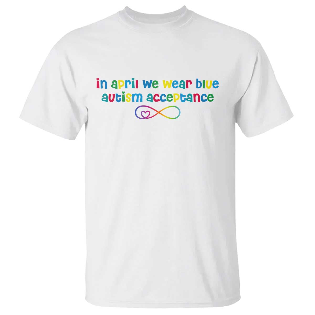 Autism Acceptance T Shirt - Neurodivergent Support Infinity Heart Symbol TS14 White Print Your Wear