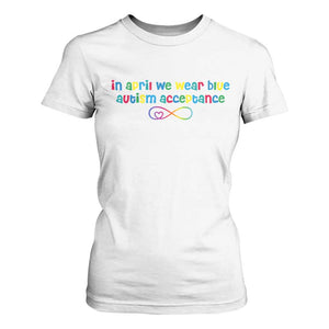 Autism Acceptance T Shirt For Women - Neurodivergent Support Infinity Heart Symbol TS14 White Print Your Wear