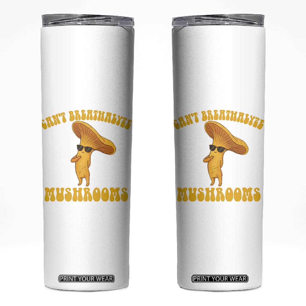 Cute Chanterelle Mushroom Cottagcore Skinny Tumbler Funny Can't Breathalyze Mushrooms TS14 White Print Your Wear