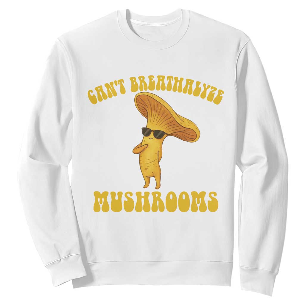 Cute Chanterelle Mushroom Cottagcore Sweatshirt Funny Can't Breathalyze Mushrooms TS14 White Print Your Wear