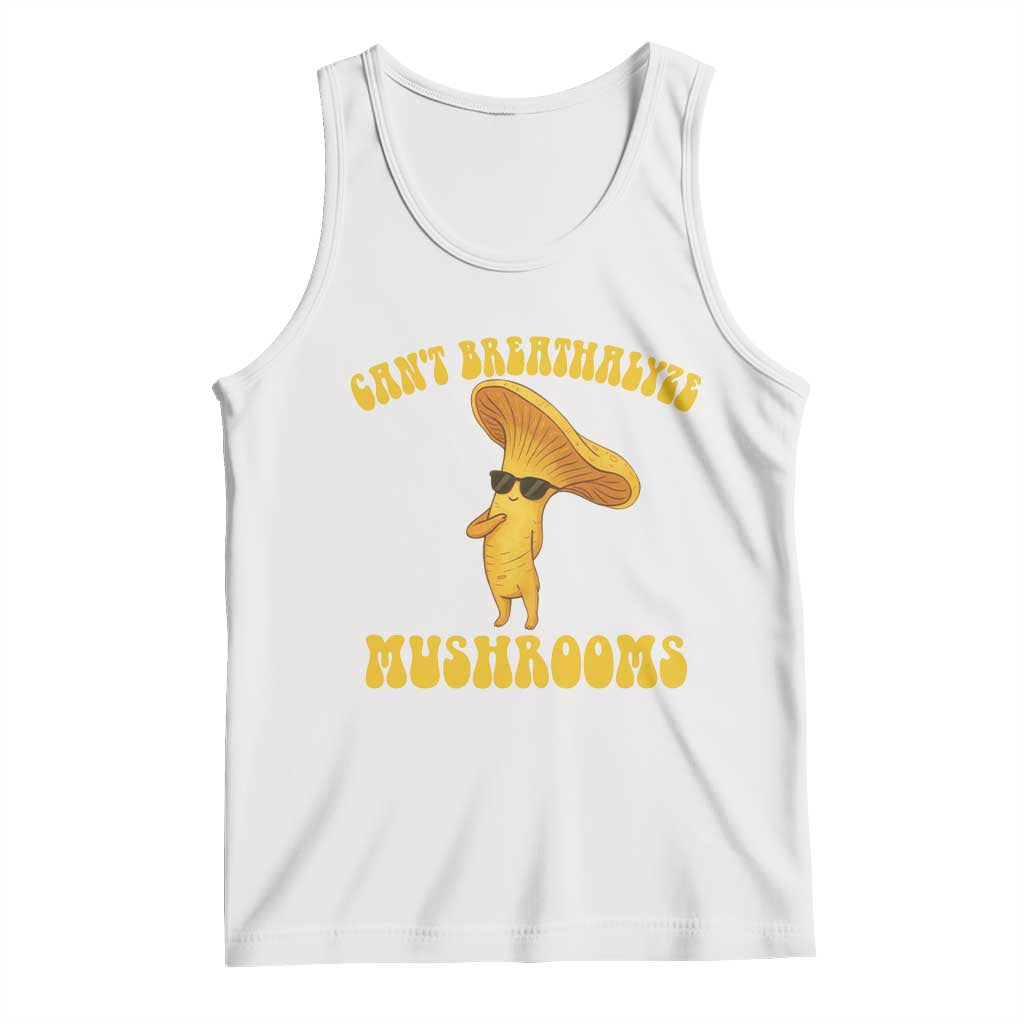Cute Chanterelle Mushroom Cottagcore Tank Top Funny Can't Breathalyze Mushrooms TS14 White Print Your Wear