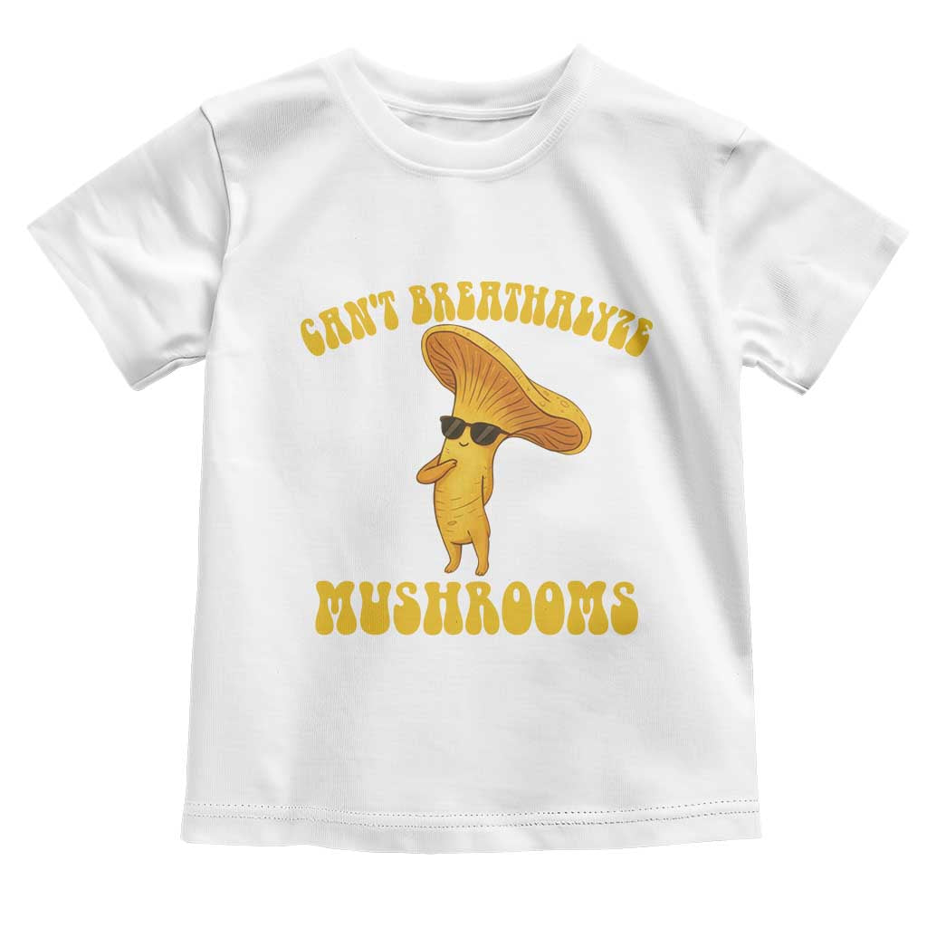 Cute Chanterelle Mushroom Cottagcore Toddler T Shirt Funny Can't Breathalyze Mushrooms TS14 White Print Your Wear
