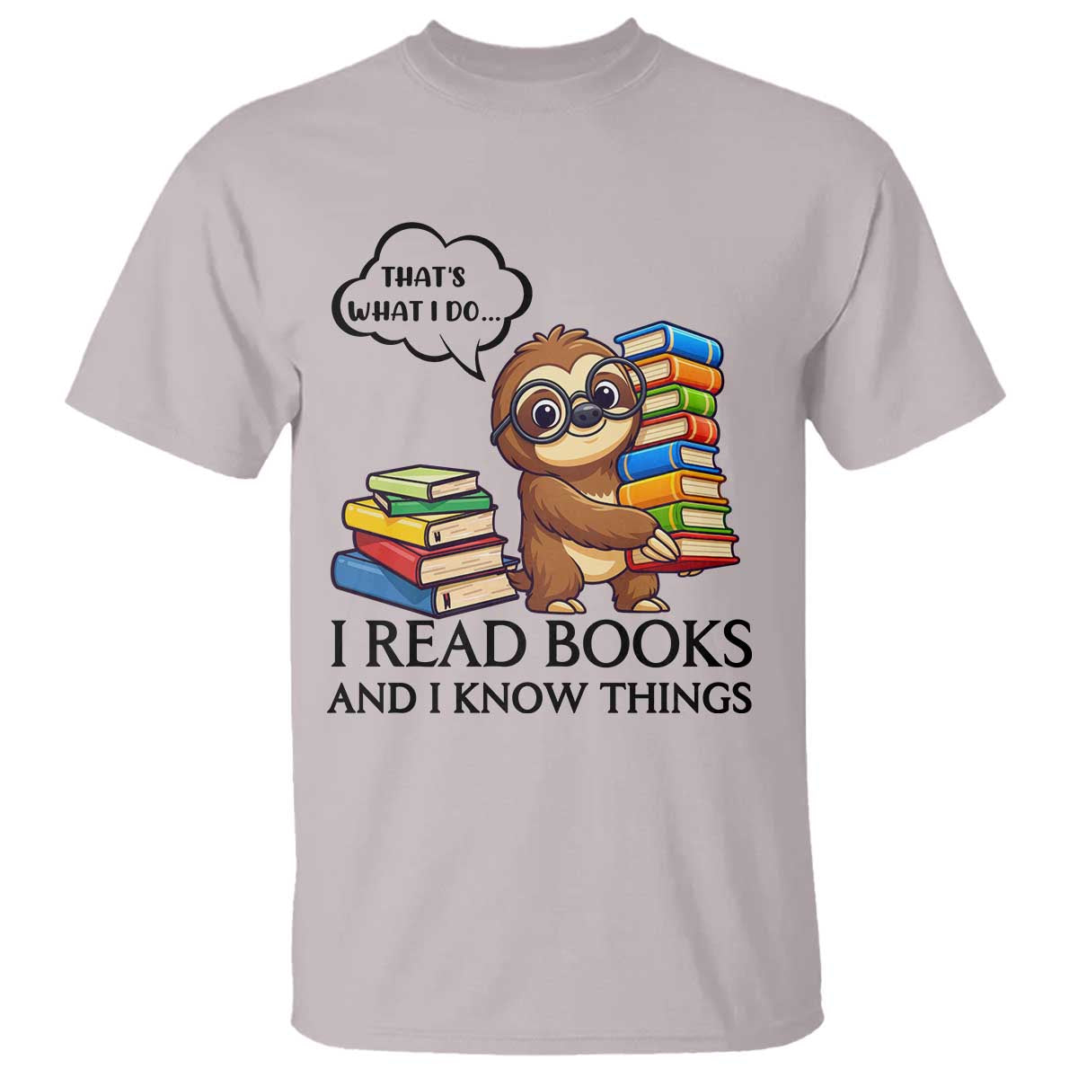 That Is What I Do I Read Books T Shirt Funny Sloth Book Lover TS14 Ice Gray Print Your Wear