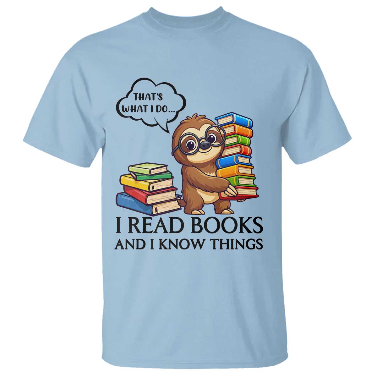That Is What I Do I Read Books T Shirt Funny Sloth Book Lover TS14 Light Blue Print Your Wear