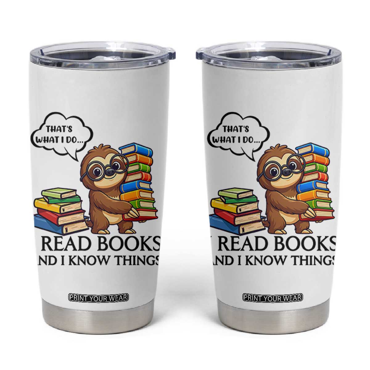 That Is What I Do I Read Books Tumbler Cup Funny Sloth Book Lover TS14 White Print Your Wear