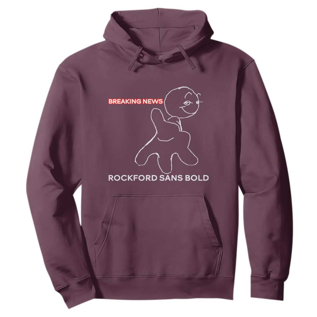 Funny Quote Hoodie Breaking News Rockford Sans Bold TS14 Maroon Print Your Wear