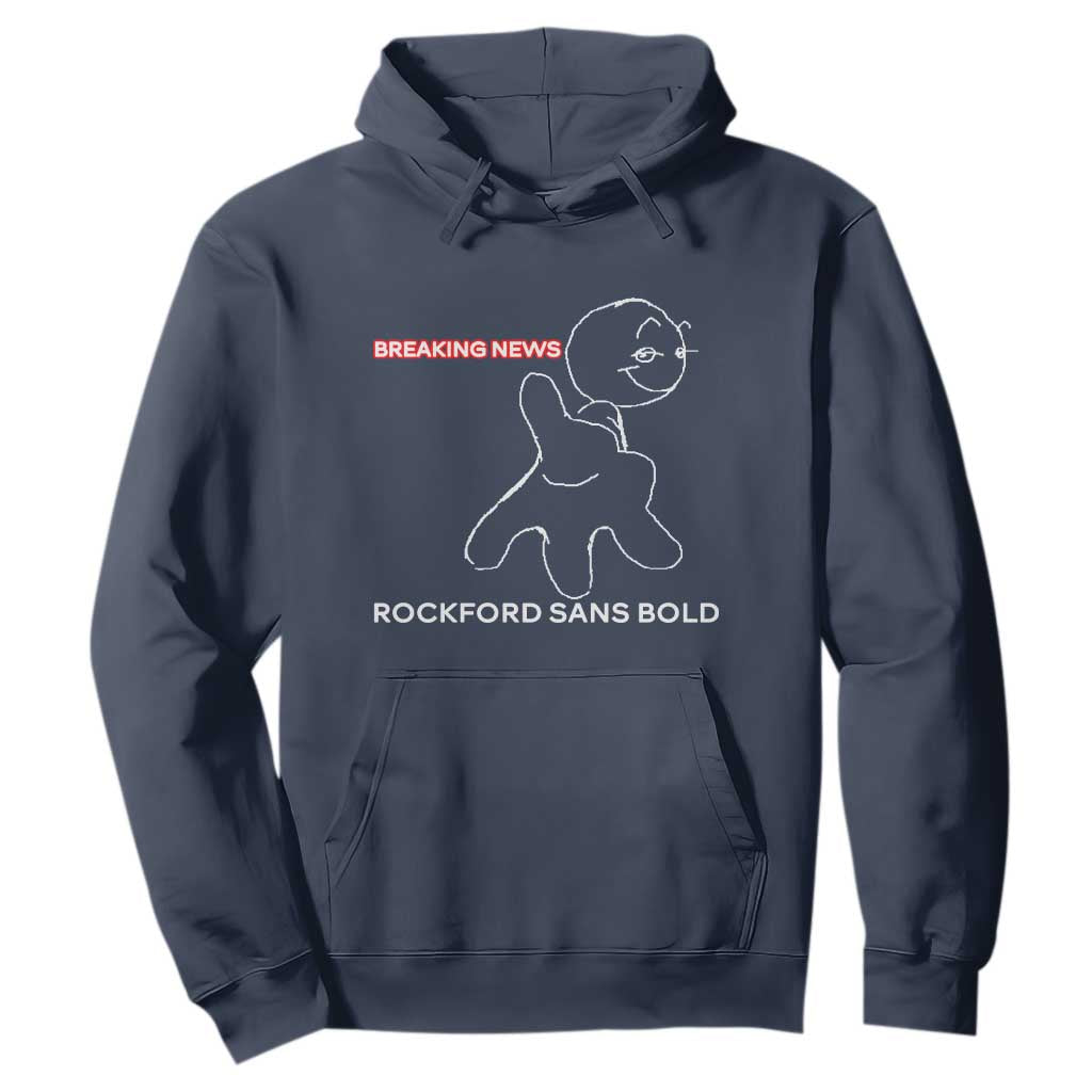 Funny Quote Hoodie Breaking News Rockford Sans Bold TS14 Navy Print Your Wear