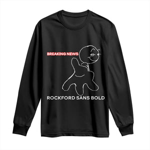 Funny Quote Long Sleeve Shirt Breaking News Rockford Sans Bold TS14 Black Print Your Wear