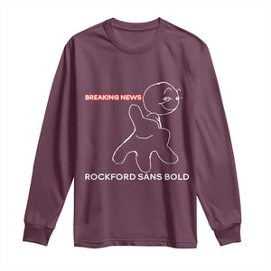 Funny Quote Long Sleeve Shirt Breaking News Rockford Sans Bold TS14 Maroon Print Your Wear