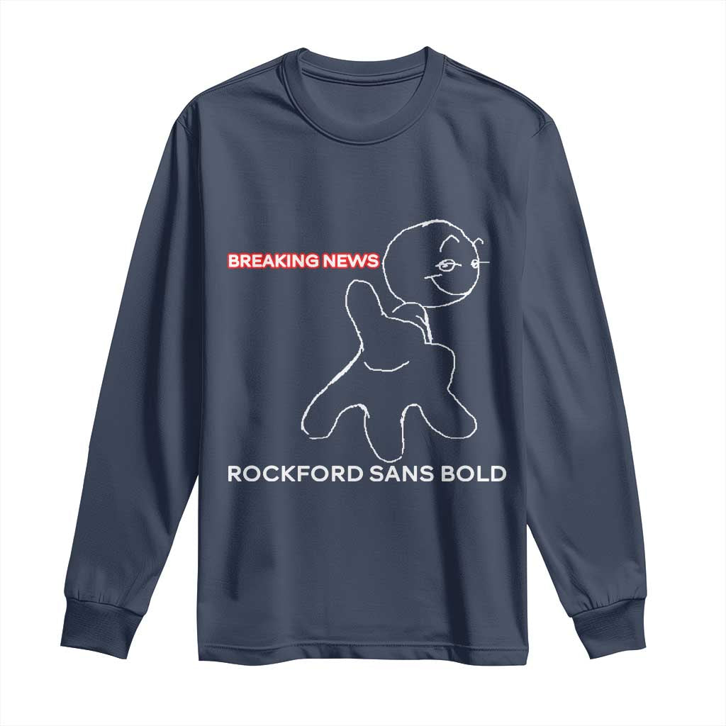 Funny Quote Long Sleeve Shirt Breaking News Rockford Sans Bold TS14 Navy Print Your Wear