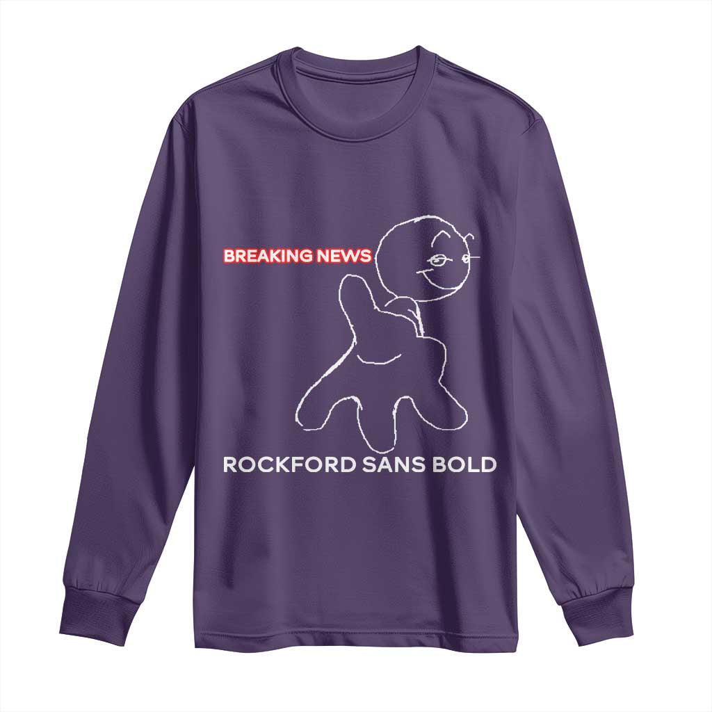 Funny Quote Long Sleeve Shirt Breaking News Rockford Sans Bold TS14 Purple Print Your Wear