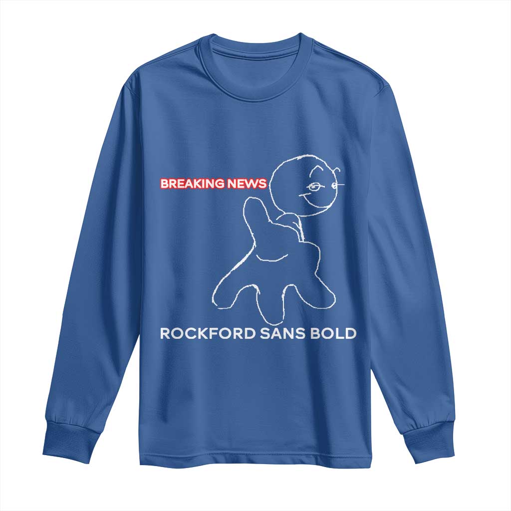 Funny Quote Long Sleeve Shirt Breaking News Rockford Sans Bold TS14 Royal Blue Print Your Wear