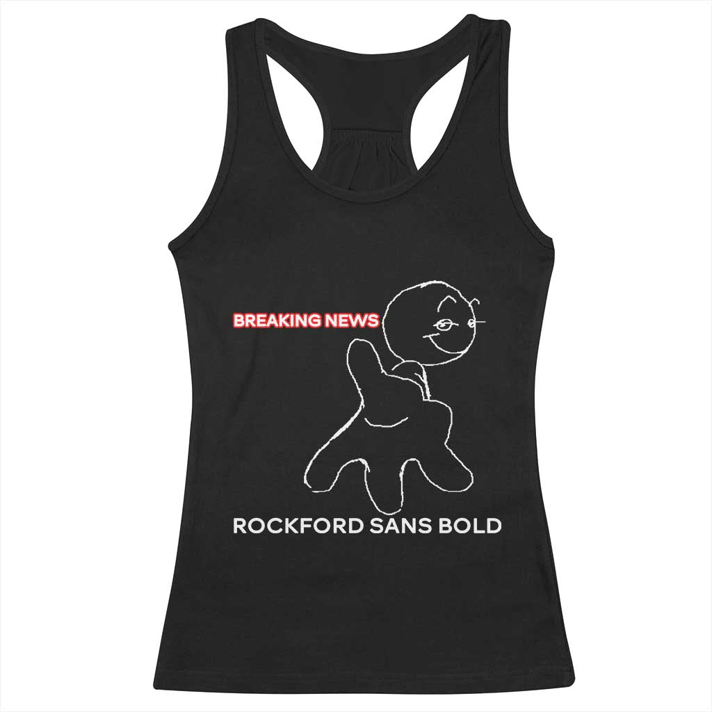 Funny Quote Racerback Tank Top Breaking News Rockford Sans Bold TS14 Black Print Your Wear