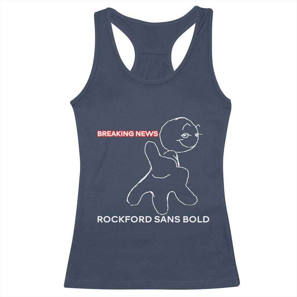 Funny Quote Racerback Tank Top Breaking News Rockford Sans Bold TS14 Navy Print Your Wear