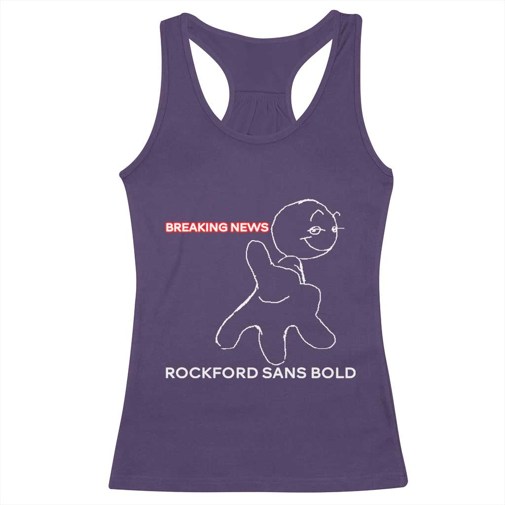Funny Quote Racerback Tank Top Breaking News Rockford Sans Bold TS14 Purple Print Your Wear