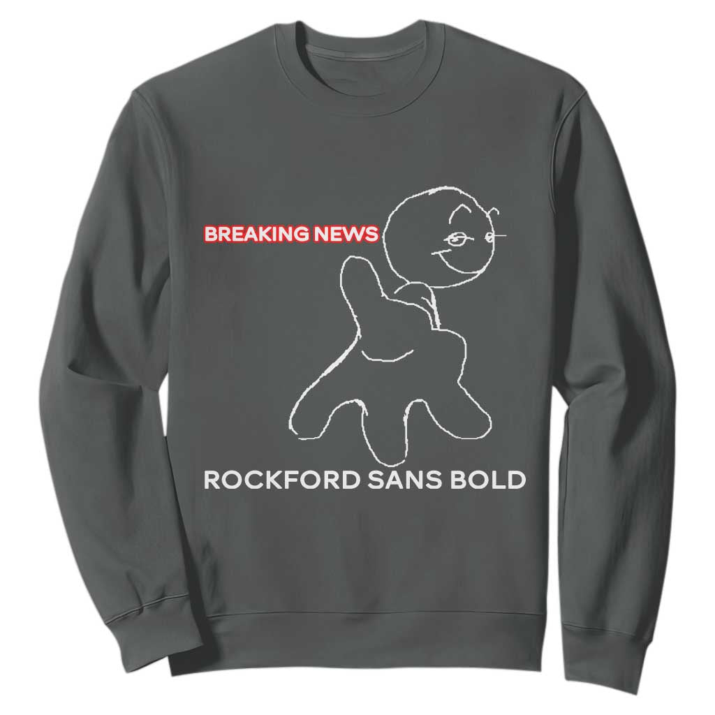 Funny Quote Sweatshirt Breaking News Rockford Sans Bold TS14 Dark Heather Print Your Wear