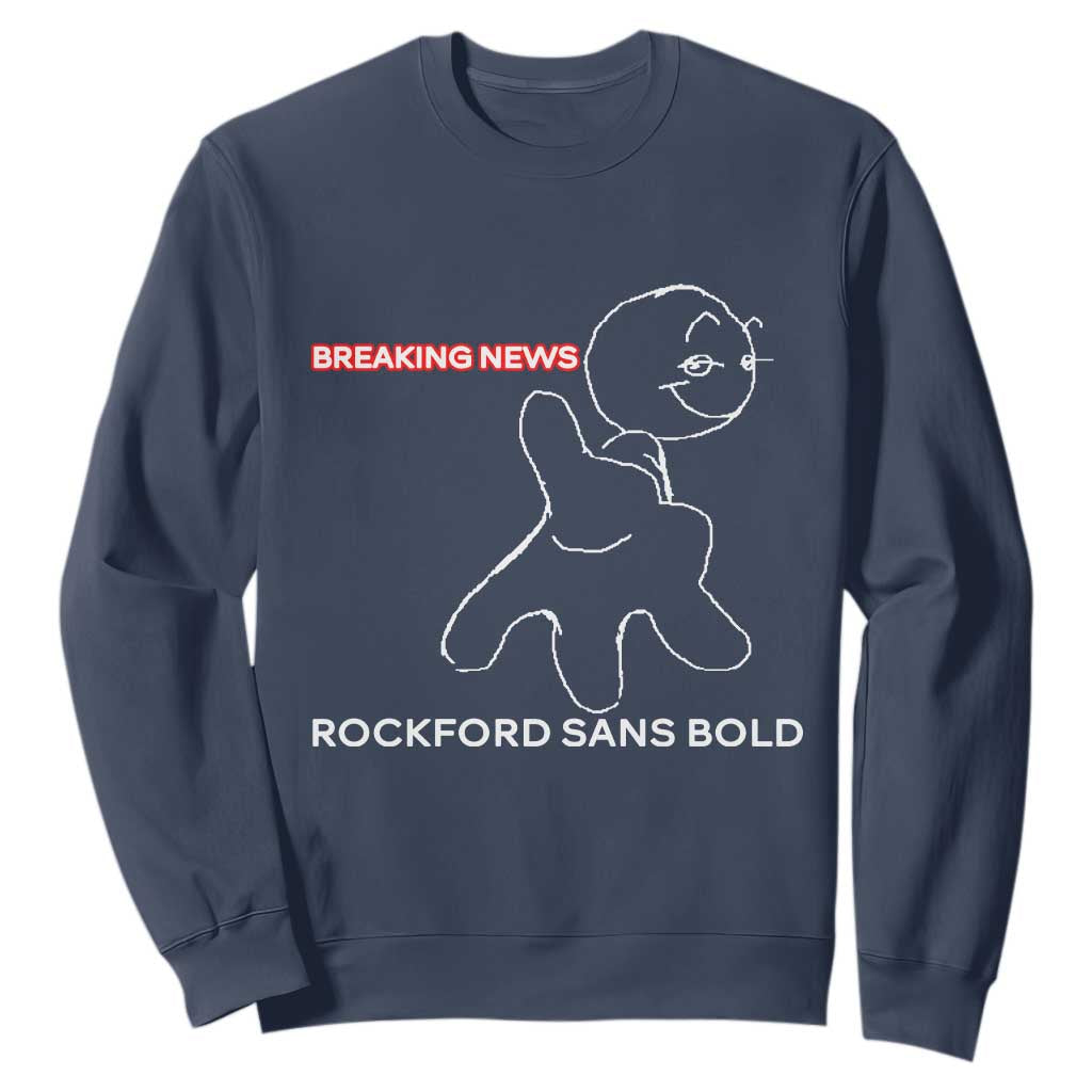 Funny Quote Sweatshirt Breaking News Rockford Sans Bold TS14 Navy Print Your Wear
