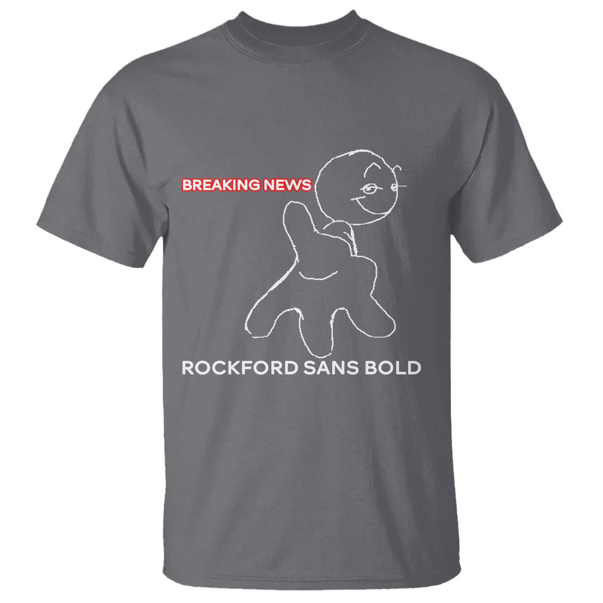 Funny Quote T Shirt Breaking News Rockford Sans Bold TS14 Charcoal Print Your Wear