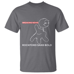 Funny Quote T Shirt Breaking News Rockford Sans Bold TS14 Charcoal Print Your Wear