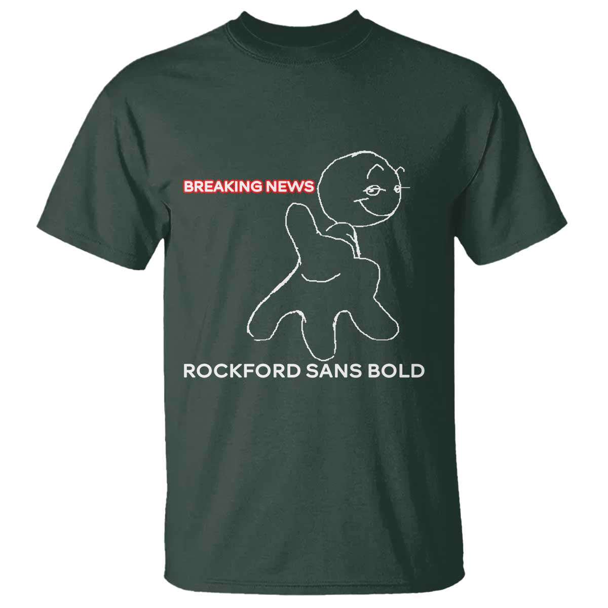 Funny Quote T Shirt Breaking News Rockford Sans Bold TS14 Dark Forest Green Print Your Wear