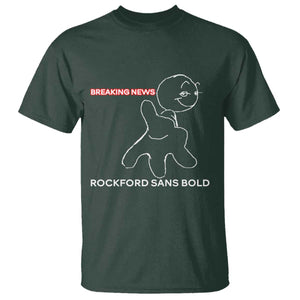 Funny Quote T Shirt Breaking News Rockford Sans Bold TS14 Dark Forest Green Print Your Wear