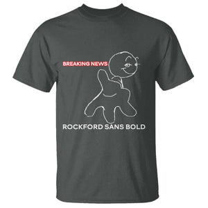 Funny Quote T Shirt Breaking News Rockford Sans Bold TS14 Dark Heather Print Your Wear