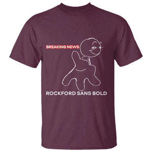 Funny Quote T Shirt Breaking News Rockford Sans Bold TS14 Maroon Print Your Wear