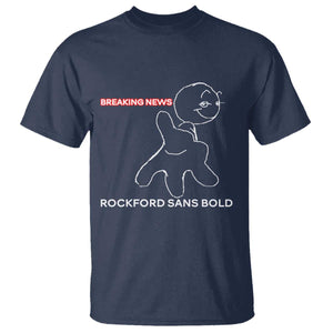 Funny Quote T Shirt Breaking News Rockford Sans Bold TS14 Navy Print Your Wear