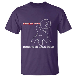 Funny Quote T Shirt Breaking News Rockford Sans Bold TS14 Purple Print Your Wear