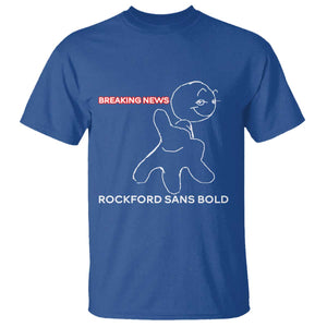 Funny Quote T Shirt Breaking News Rockford Sans Bold TS14 Royal Blue Print Your Wear