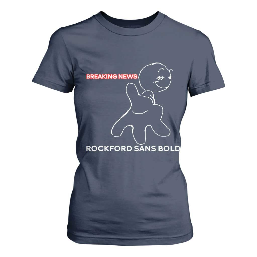 Funny Quote T Shirt For Women Breaking News Rockford Sans Bold TS14 Navy Print Your Wear