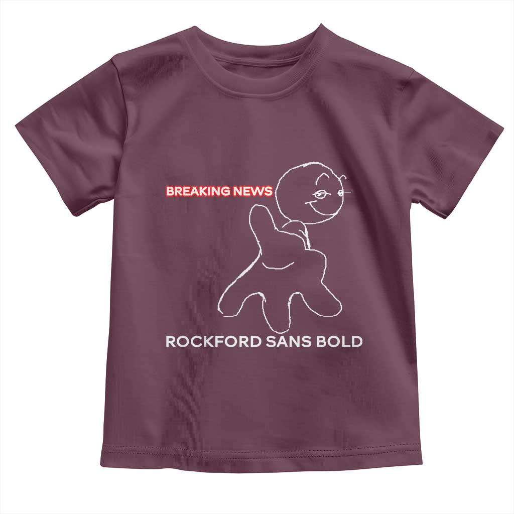 Funny Quote Toddler T Shirt Breaking News Rockford Sans Bold TS14 Maroon Print Your Wear