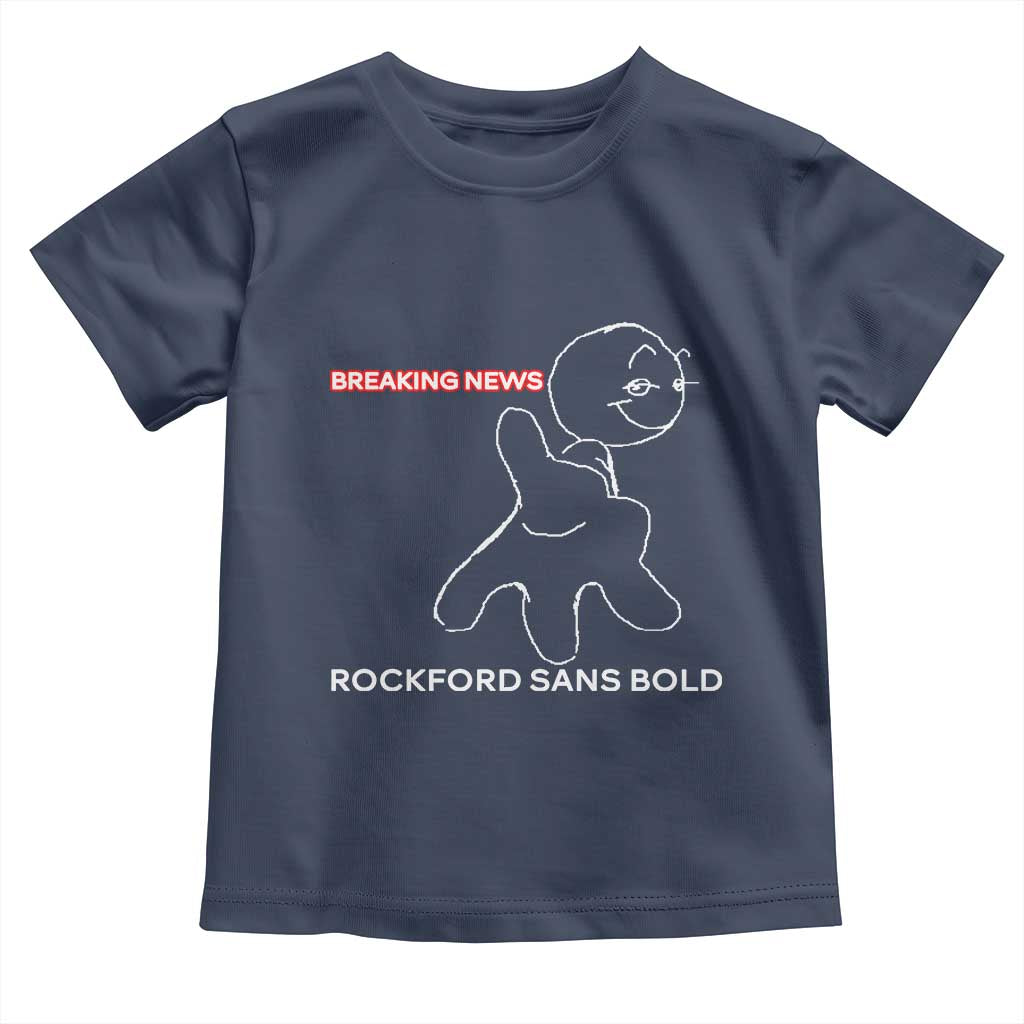 Funny Quote Toddler T Shirt Breaking News Rockford Sans Bold TS14 Navy Print Your Wear