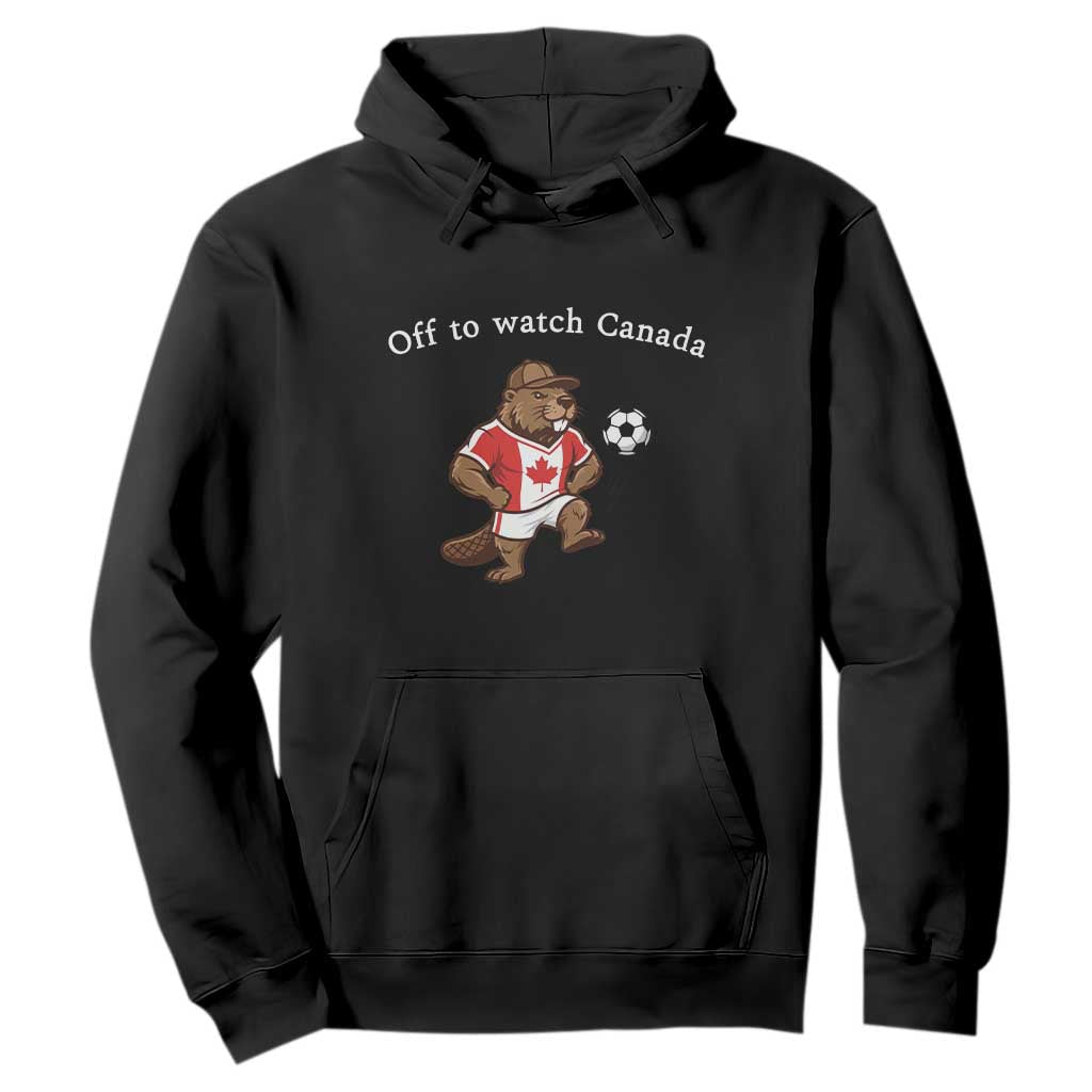 Off to Watch Canada Hoodie Patriotic Canadian Beaver Football Soccer Fan Gift