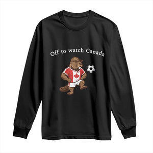 Off to Watch Canada Long Sleeve Shirt Patriotic Canadian Beaver Football Soccer Fan Gift