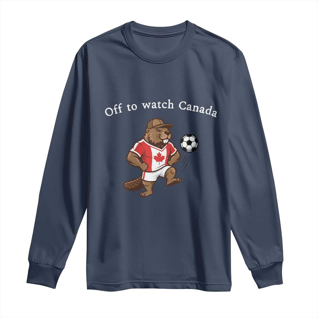 Off to Watch Canada Long Sleeve Shirt Patriotic Canadian Beaver Football Soccer Fan Gift